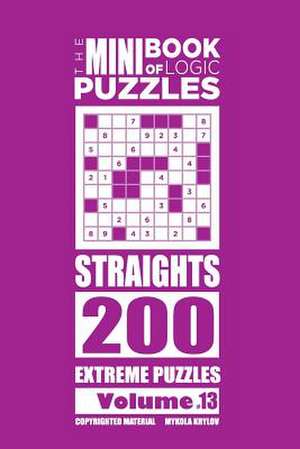 The Mini Book of Logic Puzzles - Straights 200 Extreme (Volume 13) de Krylov, Mykola