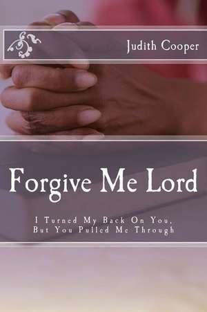 Forgive Me Lord de Cooper, Judith F.