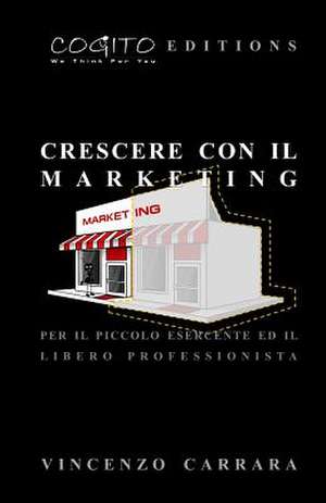 Crescere Con Il Marketing de Vincenzo Carrara