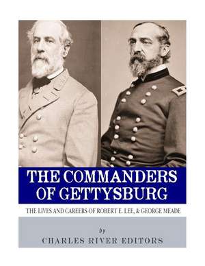 The Commanders of Gettysburg de Charles River Editors