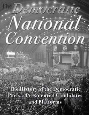 The Democratic National Convention de Charles River Editors