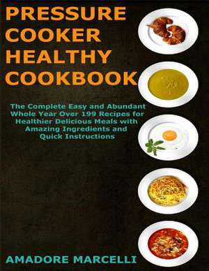 Pressure Cooker Healthy Cookbook de Marcelli, Amadore