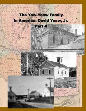 The Yaw-Yeaw Family in America, Volume 4 de James R. D. Yeaw