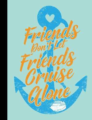 Friends Don't Let Friends Cruise Alone, Composition Book de Slo Treausures