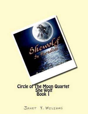 Circl of the Moon Quartet Book 1 She Wolf de Williams, MS Janet y.