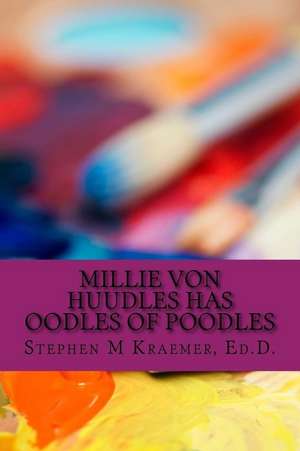 Millie Von Huudles Has Oodles of Poodles de Kraemer, Stephen M.