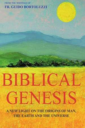 Biblical Genesis - A New Light on the Origins of Man, the Earth and the Universe de Renza Giacobbi