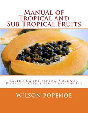 Manual of Tropical and Sub Tropical Fruits de Wilson Popenoe