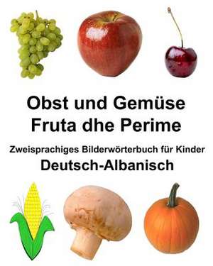 Deutsch-Albanisch Obst Und Gemuse/Fruta Dhe Perime Zweisprachiges Bilderworterbuch Fur Kinder de Richard Carlson Jr