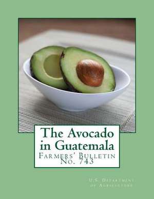 The Avocado in Guatemala de U. S. Department of Agriculture