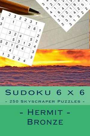 Sudoku 6 X 6 - 250 Skyscraper Puzzles - Hermit - Bronze de Pitenko, Andrii