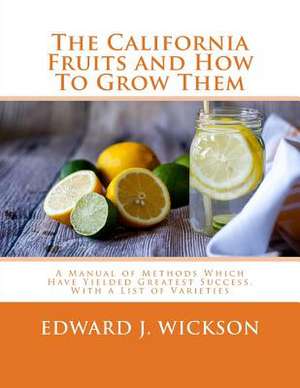 The California Fruits and How to Grow Them de Edward J. Wickson