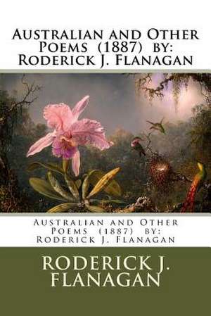 Australian and Other Poems (1887) by de Roderick J. Flanagan