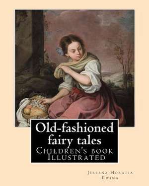 Old-Fashioned Fairy Tales. by de Juliana Horatia Ewing