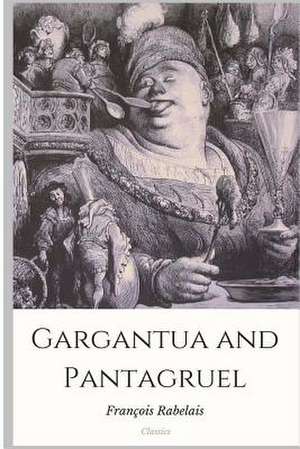 Gargantua and Pantagruel de Francois Rabelais