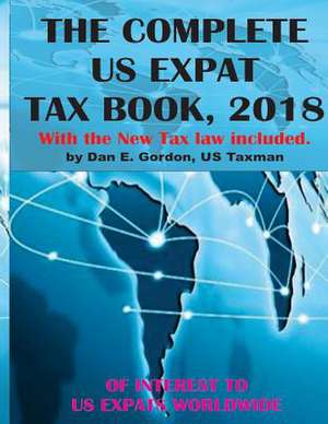 The Complete Us Expat Tax Book, 2018 de Gordon, Dan E.