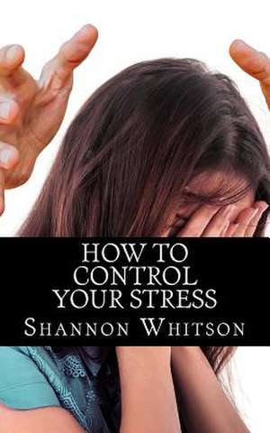 How to Control Your Stress de Whitson, Shannon