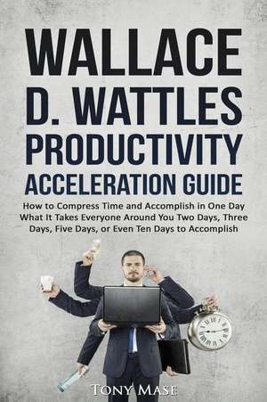 Wallace D. Wattles Productivity Acceleration Guide de Mase, Tony