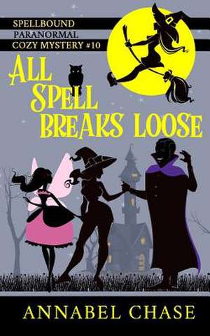 All Spell Breaks Loose de Chase, Annabel