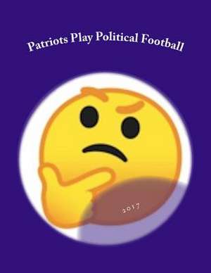 Patriots Play Political Football de William Russo