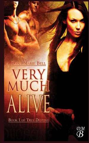 Very Much Alive de Dana Marie Bell