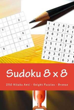 Sudoku 8 X 8 - 250 Hikaku Anti - Knight Puzzles -Bronze de Pitenko, Andrii