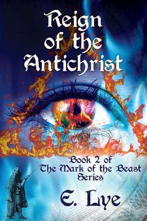 Reign of the Antichrist de Lye, E.