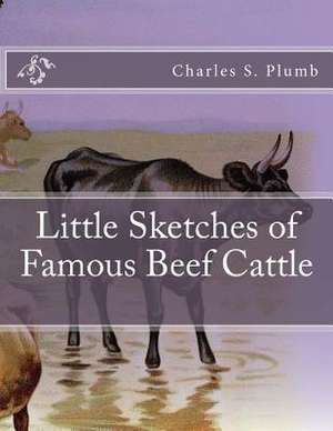 Little Sketches of Famous Beef Cattle de Charles S. Plumb