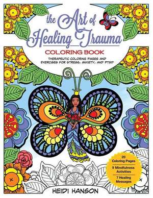 The Art of Healing Trauma Coloring Book Revised Edition de Hanson, Heidi