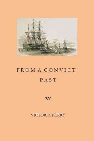 From a Convict Past de Victoria Perry