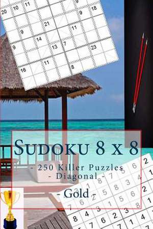 Sudoku 8 X 8 - 250 Killer Puzzles - Diagonal - Gold de Pitenko, Andrii