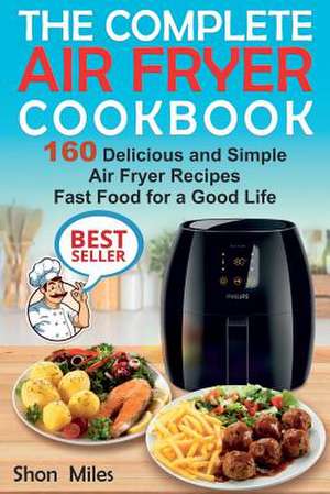 The Complete Air Fryer Cookbook de Miles, Shon