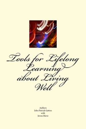 Tools for Life Long Learning about Living Well de MR John Patrick Gatton