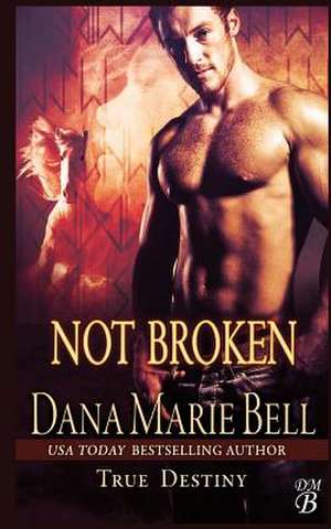 Not Broken de Dana Marie Bell