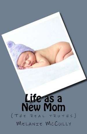 Life as a New Mom de McCully, Melanie