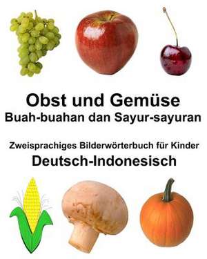 Deutsch-Indonesisch Obst Und Gemuse/Buah-Buahan Dan Sayur-Sayuran Zweisprachiges Bilderworterbuch Fur Kinder de Richard Carlson Jr