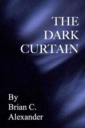 The Dark Curtain de Alexander, Brian C.