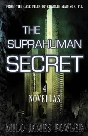 The Suprahuman Secret de Milo James Fowler