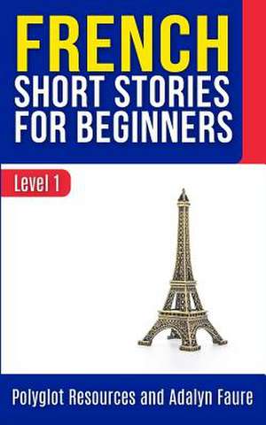 French Short Stories for Beginners de Faure, Adalyn