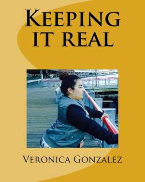 Keeping It Real de Veronica Gonzalez