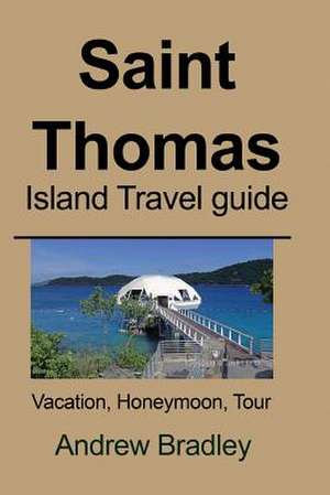 Saint Thomas Island Travel Guide de Andrew Bradley