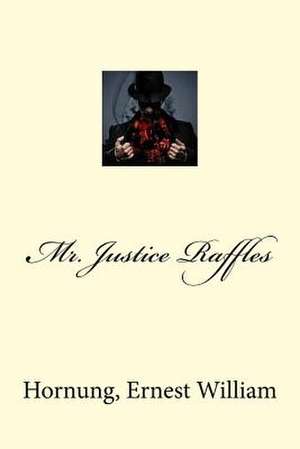 Mr. Justice Raffles de Hornung Ernest William