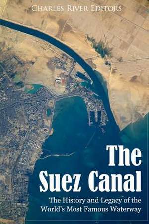 The Suez Canal de Charles River Editors