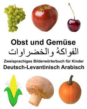 Deutsch-Levantinisch Arabisch Obst Und Gemuse Zweisprachiges Bilderworterbuch Fur Kinder de Richard Carlson Jr