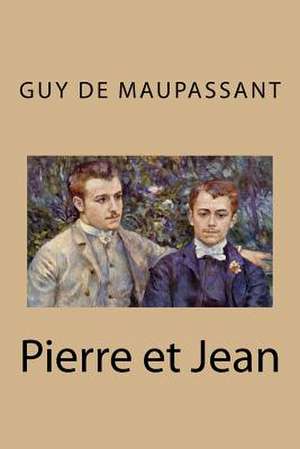 Pierre Et Jean de Guy de Maupassant