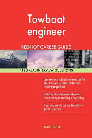 Towboat Engineer Red-Hot Career Guide; 1183 Real Interview Questions de Careers, Red-Hot