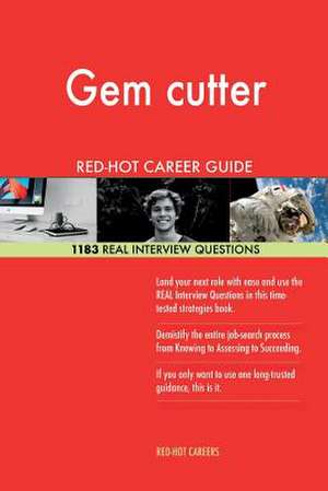 Gem Cutter Red-Hot Career Guide; 1183 Real Interview Questions de Careers, Red-Hot