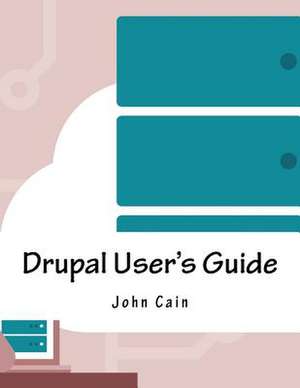 Drupal User's Guide de Cain, John