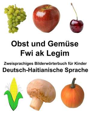 Deutsch-Haitianische Sprache Obst Und Gemuse/Fwi AK Legim Zweisprachiges Bilderworterbuch Fur Kinder de Richard Carlson Jr