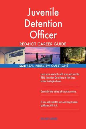 Juvenile Detention Officer Red-Hot Career Guide; 1236 Real Interview Questions de Careers, Red-Hot